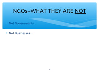 NGOs--WHAT THEY ARE NOT
 Not Governments…
 Not Businesses...

ADEL ABOUHANA

9

 