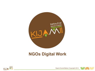NGOs Digital Work
Kijamii Social Media | Copyright 2014
 