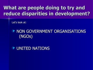 What are people doing to try and reduce disparities in development? ,[object Object],[object Object],[object Object]