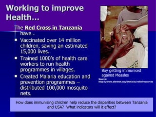 Working to improve Health… <ul><li>The  Red Cross in Tanzania  have… </li></ul><ul><li>Vaccinated over 14 million children...