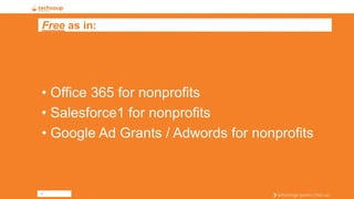 5
Free as in:
• Office 365 for nonprofits
• Salesforce1 for nonprofits
• Google Ad Grants / Adwords for nonprofits
 