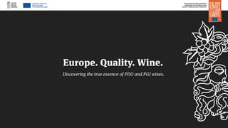 CAMPAIGN FINANCED
WITH AID FROM
THE EUROPEAN UNION
THE EUROPEAN UNION SUPPORTS
CAMPAIGNS THAT PROMOTE HIGH
QUALITY AGRICULTURAL PRODUCTS
With prof. Attilio Scienza and Lynne Sherriff MW
“Old vines of Italy”
Europe. Quality. Wine.
Discovering the true essence of PDO and PGI wines.
 