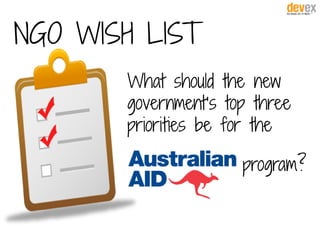 NGO WISH LIST
What should the new
government’s top three
priorities be for the
program?
 