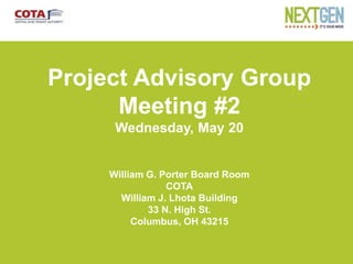 Net
Project Advisory Group
Meeting #2
Wednesday, May 20
William G. Porter Board Room
COTA
William J. Lhota Building
33 N. High St.
Columbus, OH 43215
 