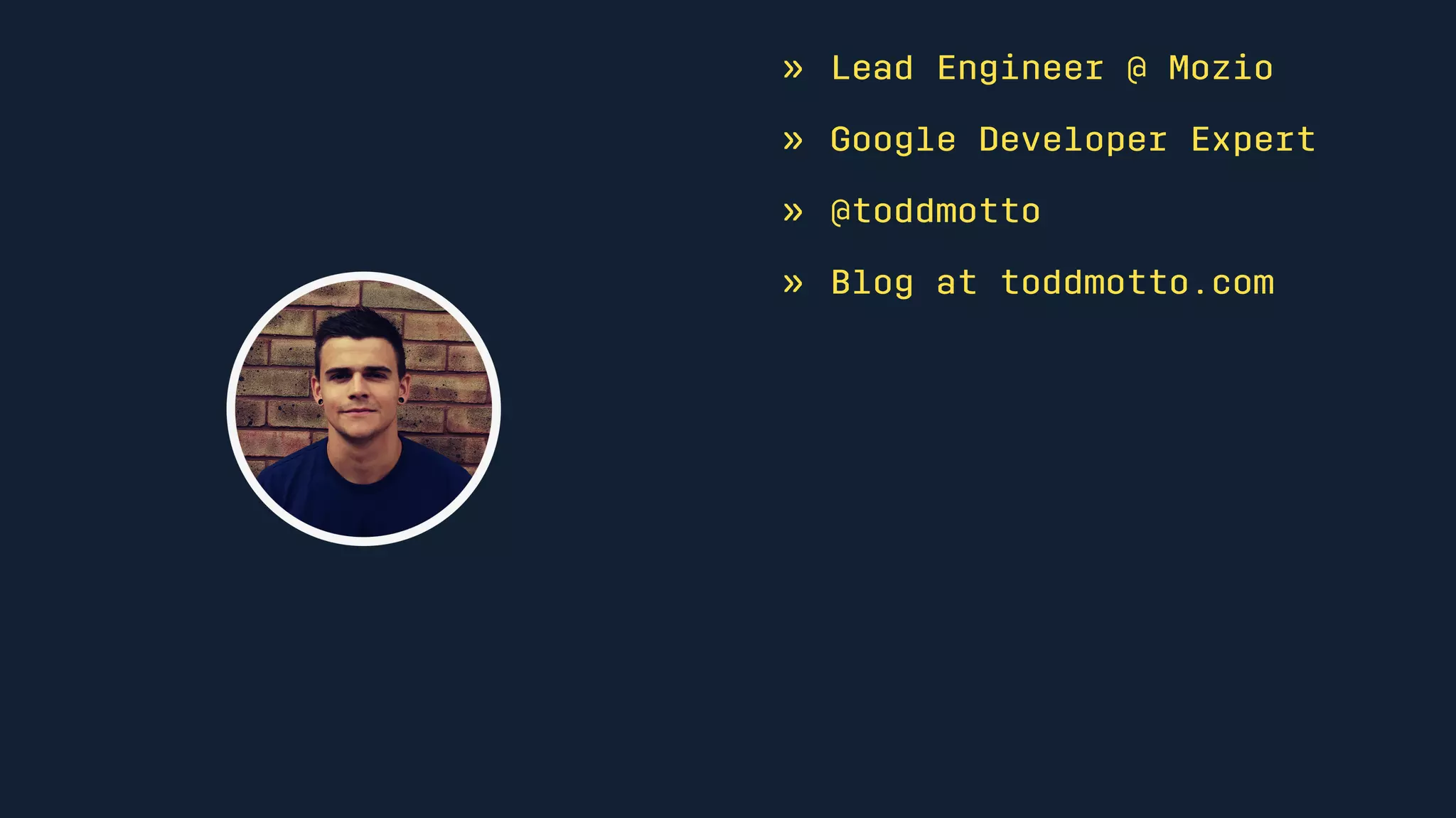 » Lead Engineer @ Mozio
» Google Developer Expert
» @toddmotto
» Blog at toddmotto.com
 