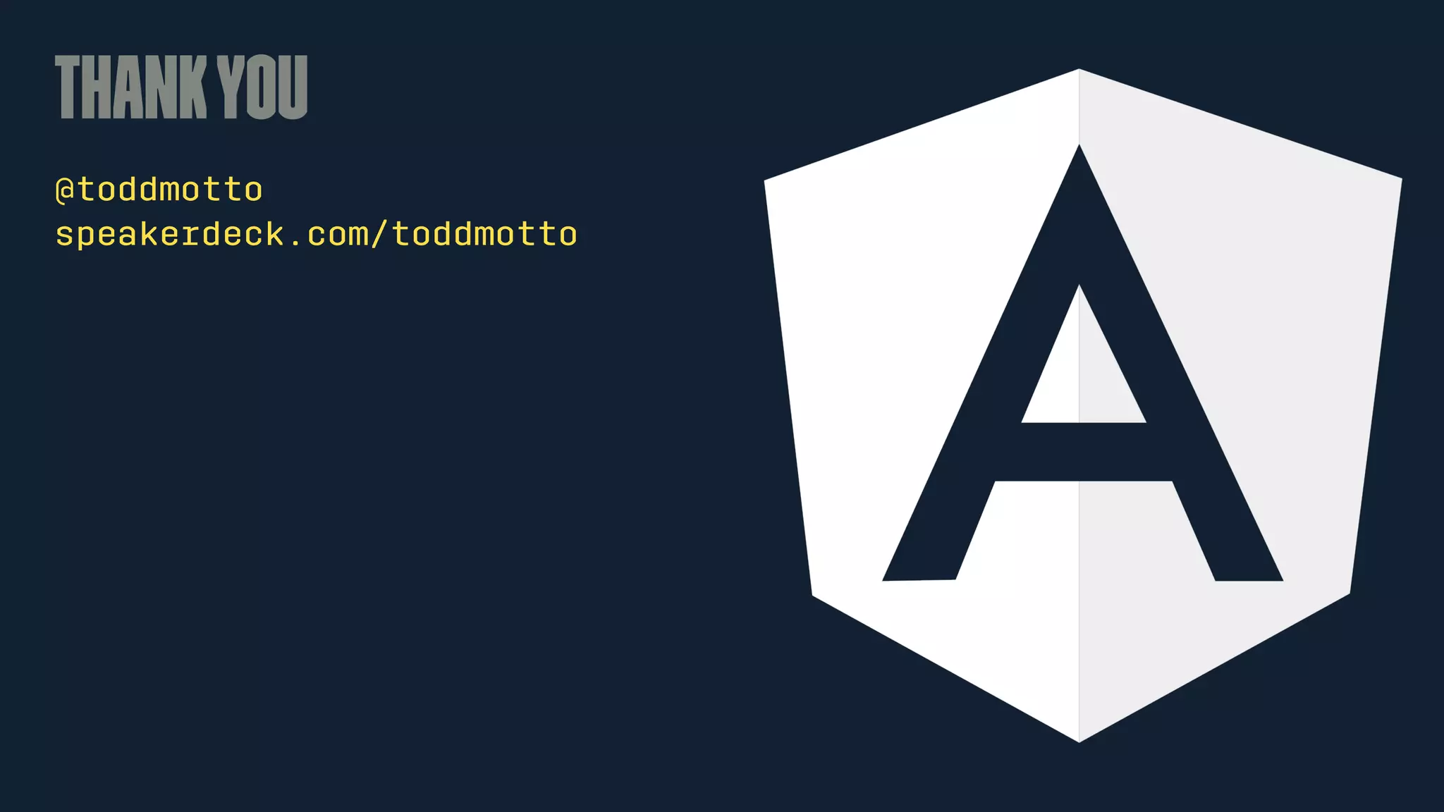 Thankyou
@toddmotto
speakerdeck.com/toddmotto
 