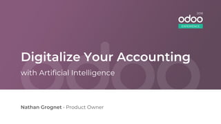 Digitalize Your Accounting
Nathan Grognet • Product Owner
with Artificial Intelligence
EXPERIENCE
2018
 