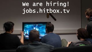 We are hiring!
jobs.hitbox.tv
 