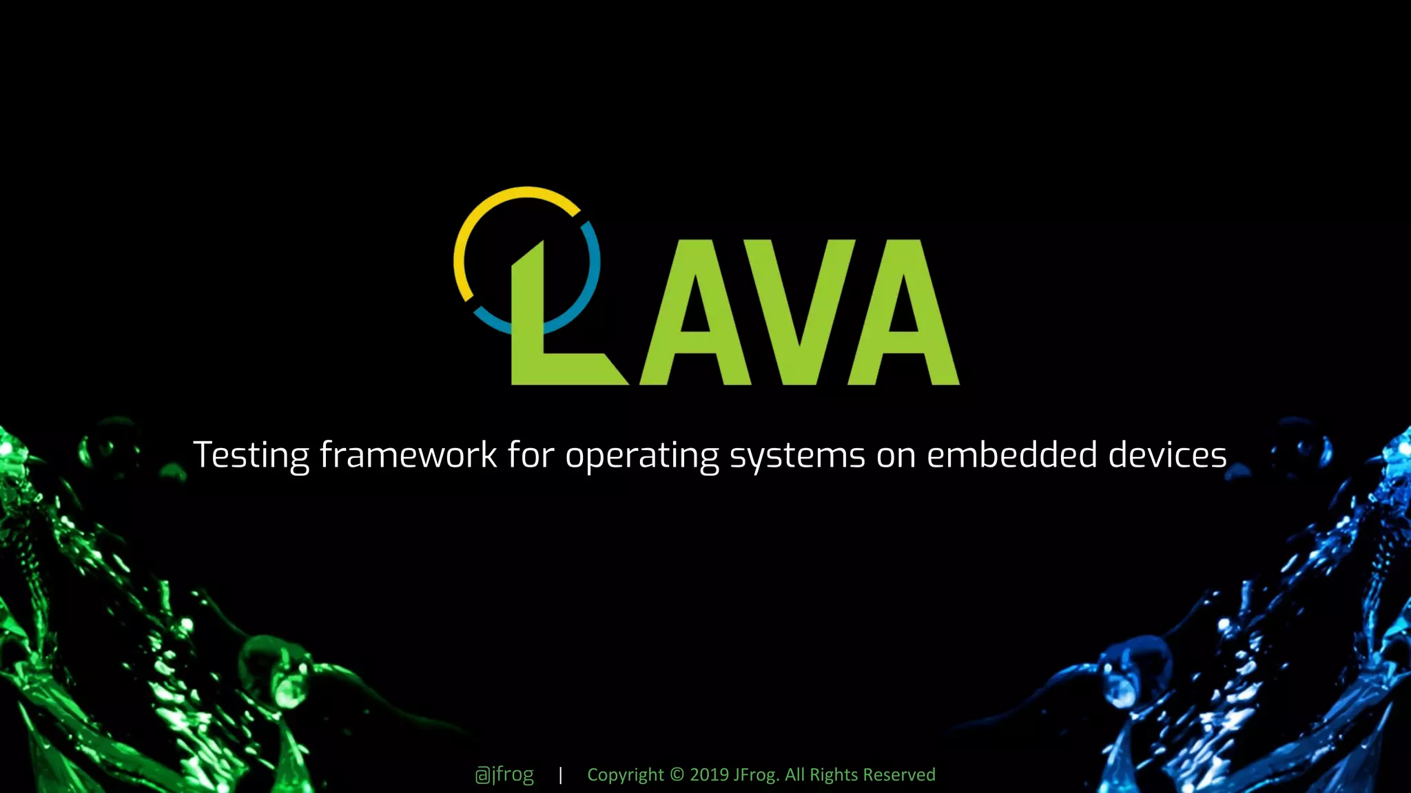 @jfrog | Copyright © 2019 JFrog. All Rights Reserved
Testing framework for operating systems on embedded devices
 