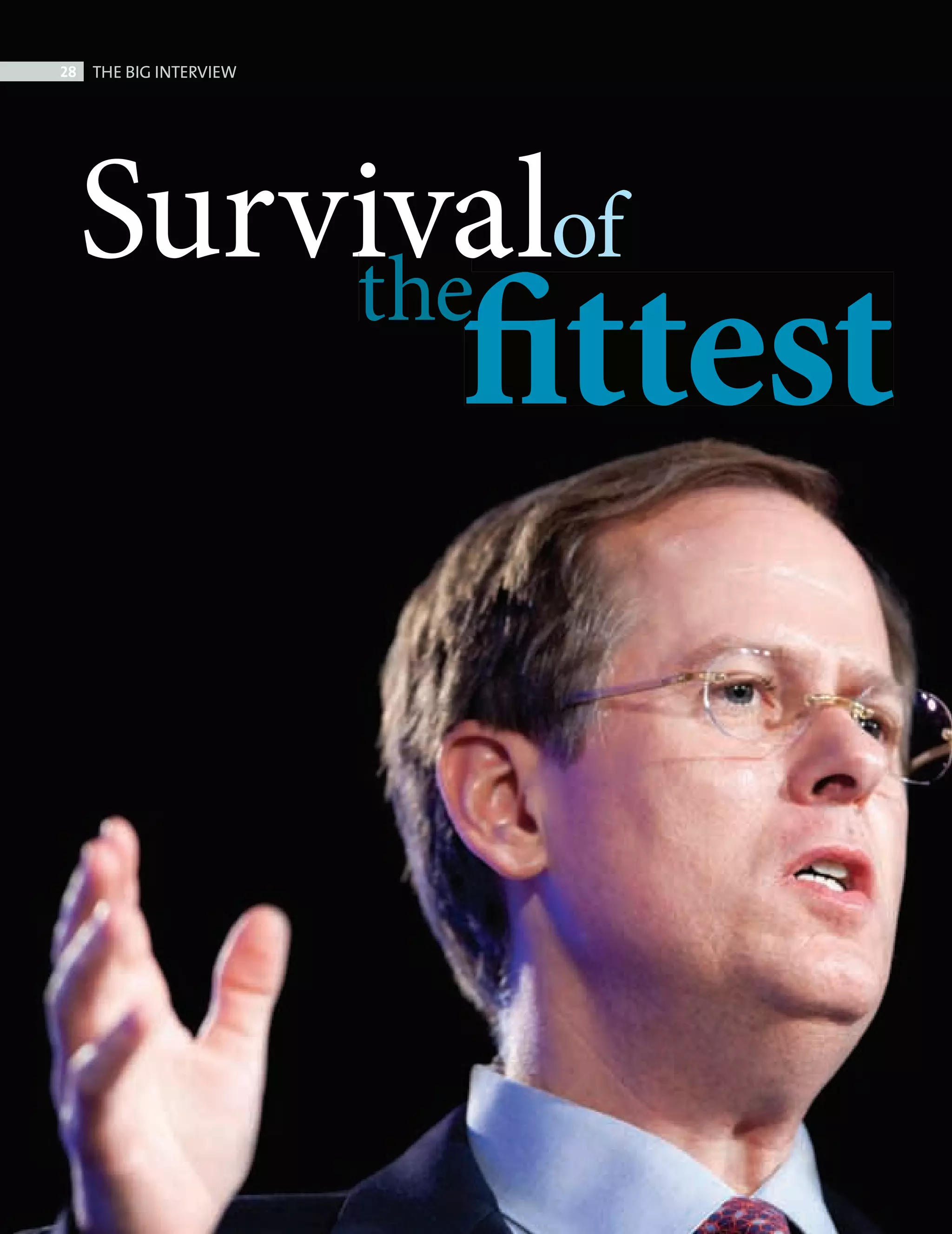 28     THE BIG INTERVIEW




              Survivalof




Big Interview Steve Odland.indd 28   08/10/2010 15:48
 