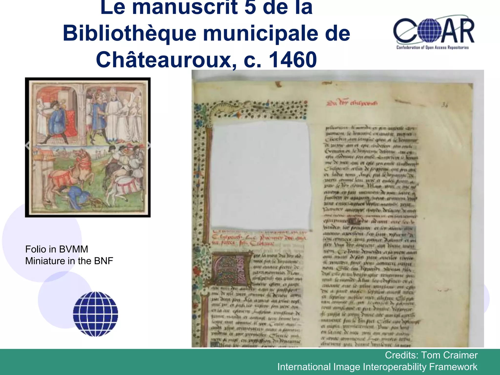 Le manuscrit 5 de la
Bibliothèque municipale de
Châteauroux, c. 1460
Folio in BVMM
Miniature in the BNF
Credits: Tom Craimer
International Image Interoperability Framework
 