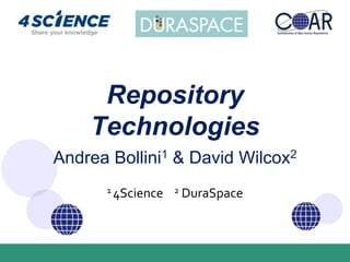 Andrea Bollini1 & David Wilcox2
1 4Science 2 DuraSpace
Repository
Technologies
 