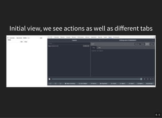 Initial view, we see actions as well as diﬀerent tabs
6 . 5
 