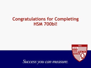 Congratulations for Completing HSM 700bl! 