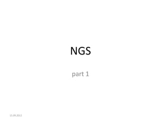 NGS
part 1
15.09.2012
 