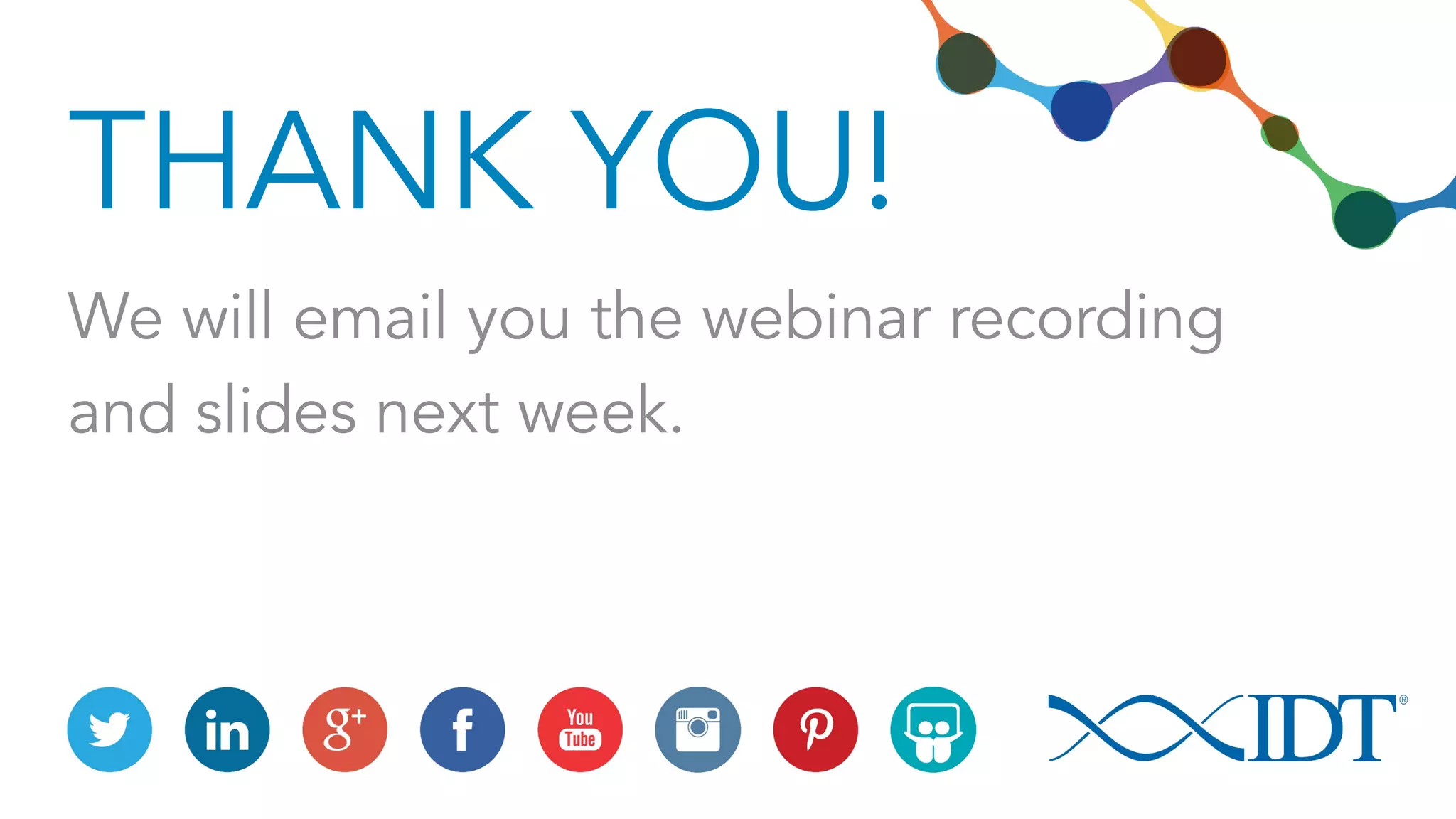 THANK YOU!
We will email you the webinar recording
and slides next week.
 