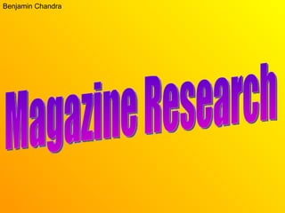 Benjamin Chandra Magazine Research 