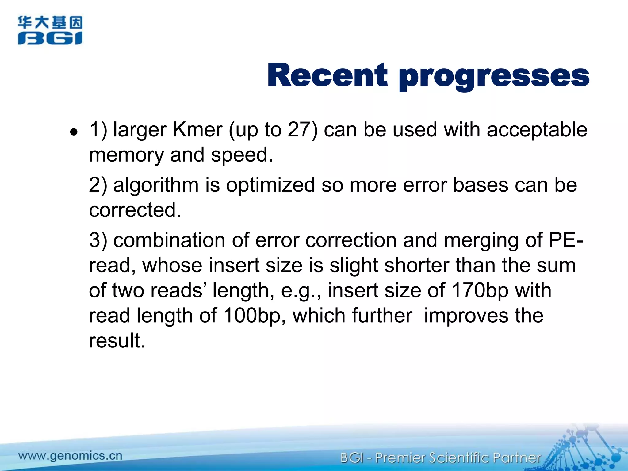 Kmerfrequency spectrum-basedReduce errors beforehand to construct graph memory- and time-efficientlyAlso will significantly reduce the load in graph-reduction stepImprove reliability of primary contigs, which serve as data basis for subsequent steps