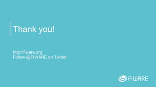 Thank you!
http://fiware.org
Follow @FIWARE on Twitter
 