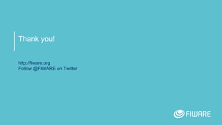 Thank you!
http://fiware.org
Follow @FIWARE on Twitter
 