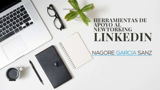 HERRAMIENTAS DE
APOYO AL
NEWTORKING
LINKEDIN
 