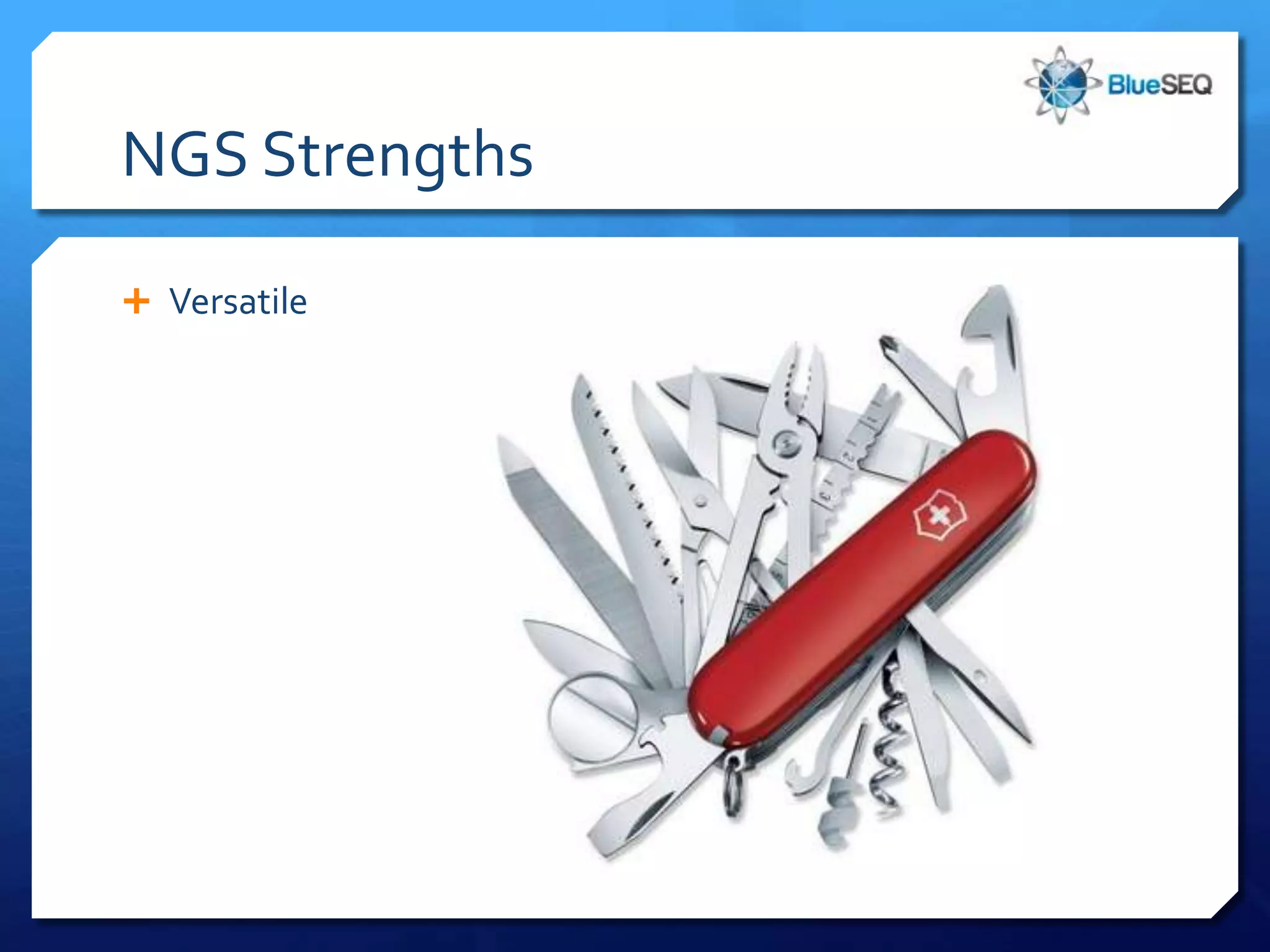 NGS Strengths

 Versatile
 