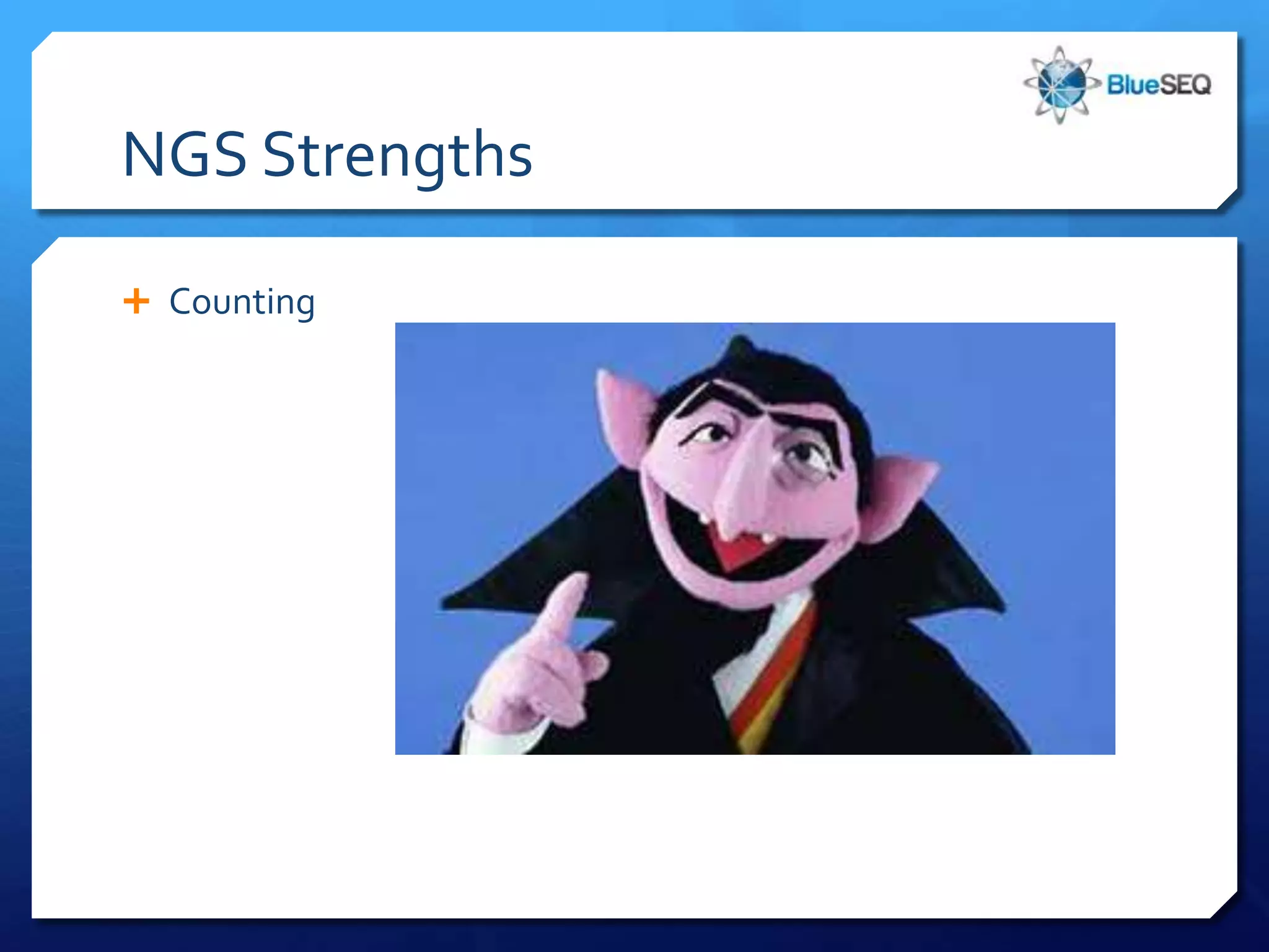 NGS Strengths

 Counting
 