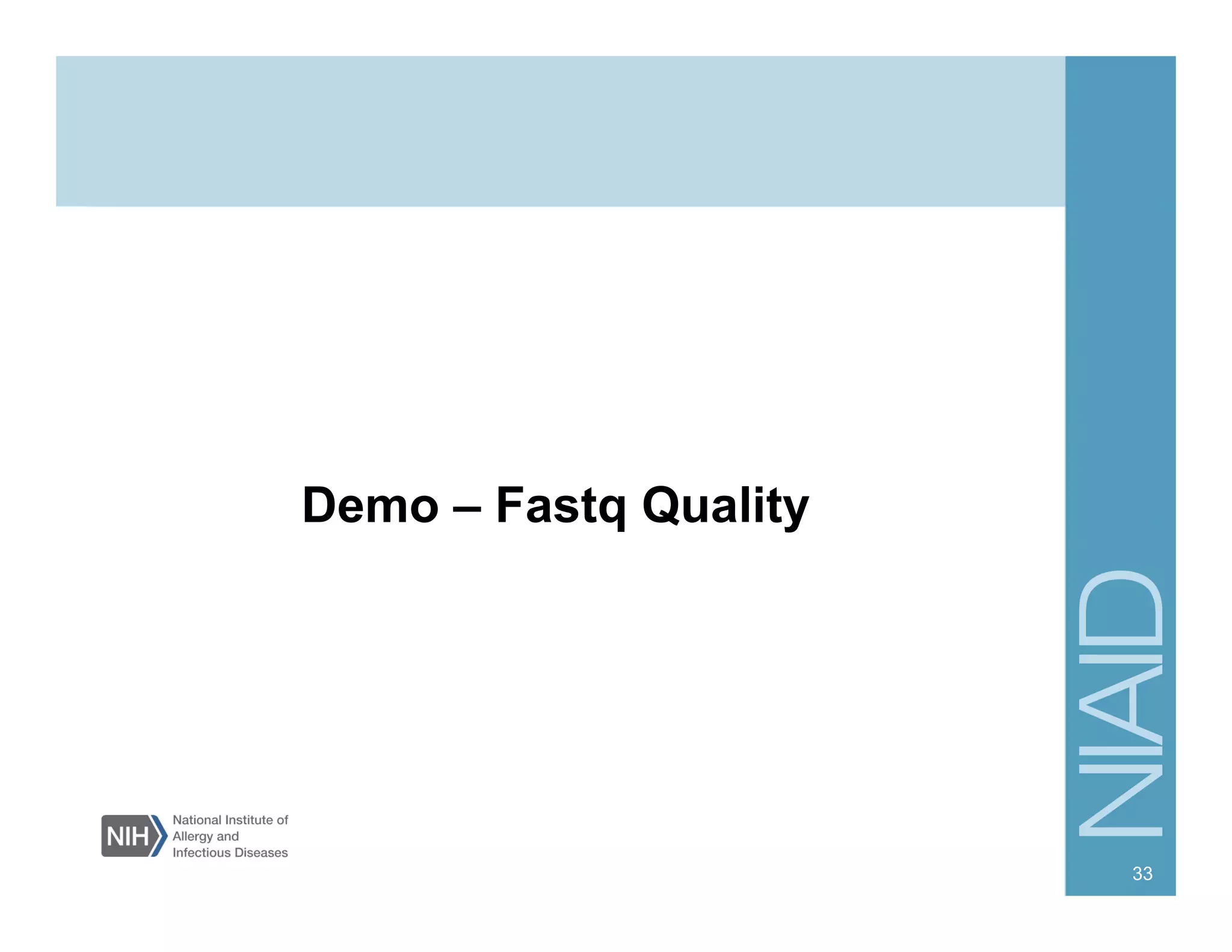 Demo – Fastq Quality
33
 