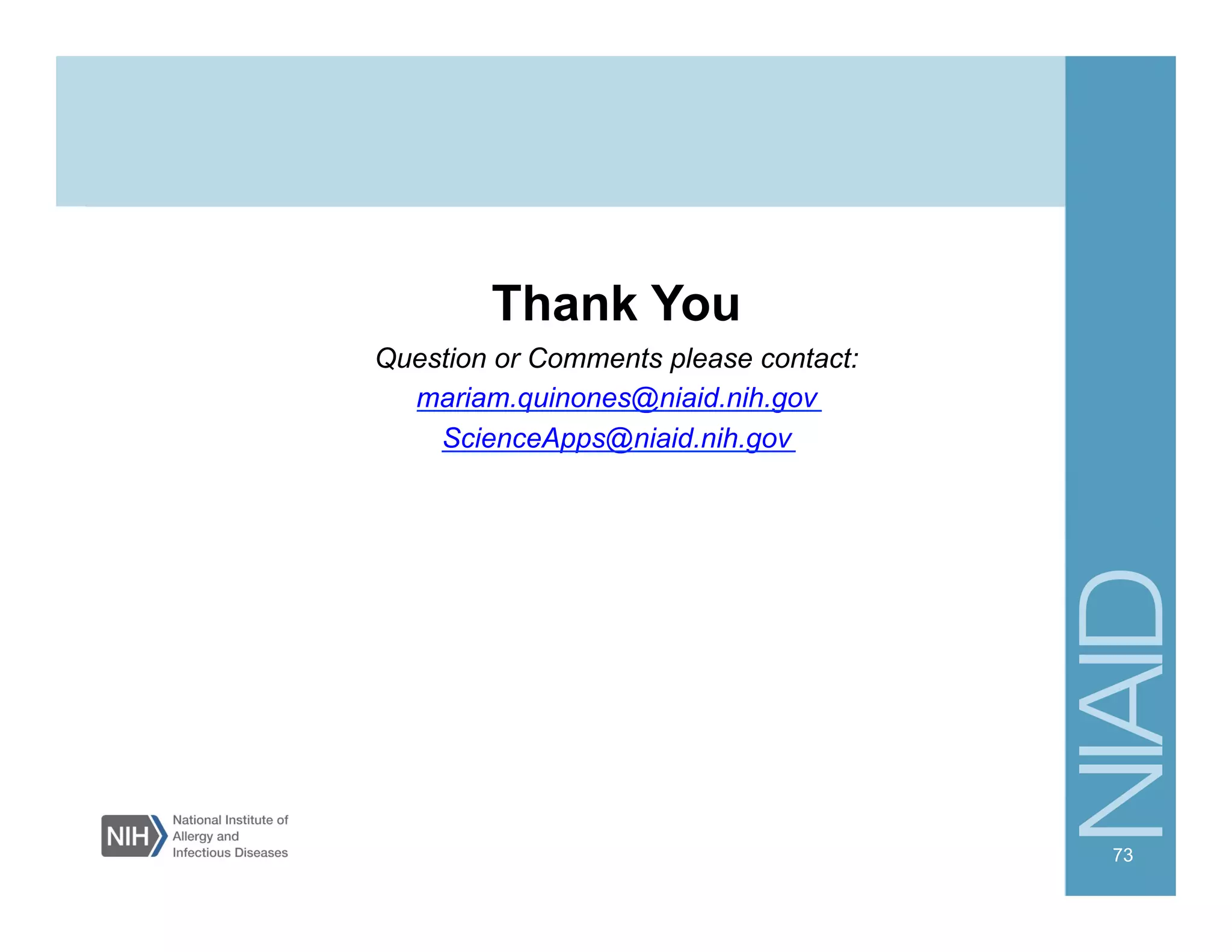 Thank You
Question or Comments please contact:
mariam.quinones@niaid.nih.gov
ScienceApps@niaid.nih.gov
73
 