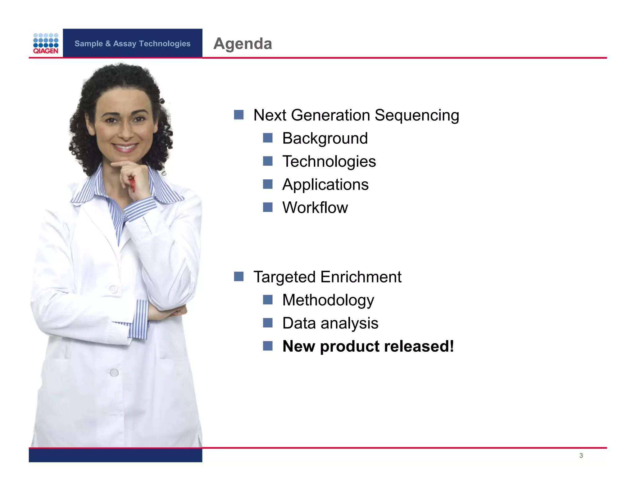 Sample & Assay Technologies
Agenda
Next Generation Sequencing
Background
Technologies
Applications
Workflow
Targeted Enrichment
Methodology
Data analysis
New product released!
3
