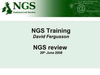 NGS Training David Fergusson NGS review  20 th  June 2008 
