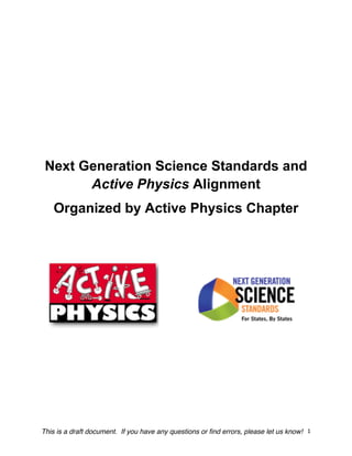 This is a draft document. If you have any questions or find errors, please let us know! 	
  1	
  
Next Generation Science Standards and
Active Physics Alignment
Organized by Active Physics Chapter
 