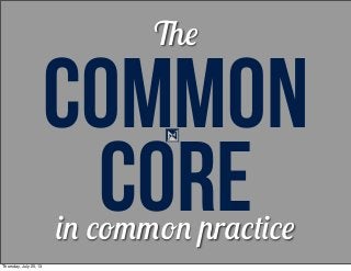 COMMON
COREin common practice
The
Thursday, July 25, 13
 