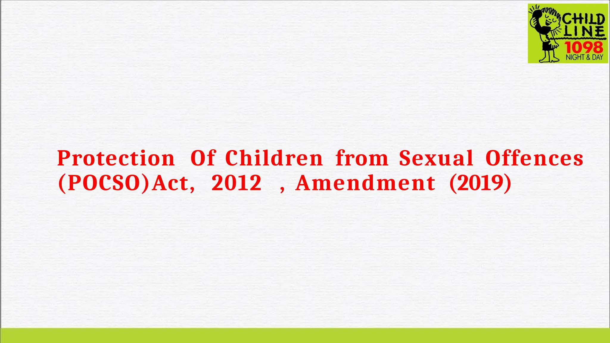 Protection Of Children from Sexual Offences
(POCSO)Act, 2012 , Amendment (2019)
 