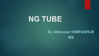 NG TUBE
By Athanase YAMFASHIJE
MS
 