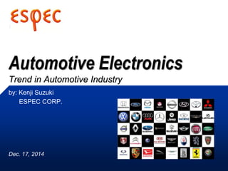 Automotive Electronics
Trend in Automotive Industry
by: Kenji Suzuki
ESPEC CORP.
Dec. 17, 2014
 