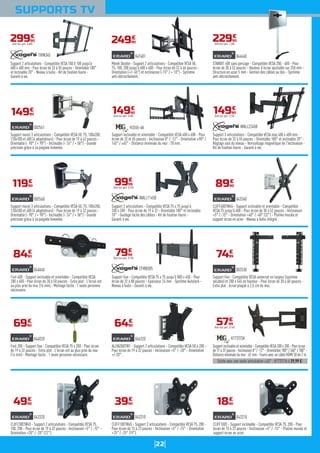 22
SUPPORTS TV
Support 2 articulations - Compatible VESA 100 X 100 jusqu'à
600 x 400 mm - Pour écran de 32 à 55 pouces - Orientable 180°
et inclinable 20° - Niveau à bulle - Kit de fixation fourni -
Garanti à vie.
THIN345
29990
€
Dont éco-part. 0,40€
Movik Double - Support 2 articulations - Compatible VESA 50,
75, 100, 200 jusqu'à 600 x 400 - Pour écran de 32 à 46 pouces -
Orientation (+/- 45°) et inclinaison (-15° / + 10°) - Système
anti-décrochement.
047401
24990
€
Support 2 articulations - Compatible VESA 75 x 75 jusqu'à
200 x 200 - Pour écran de 19 à 32 - Orientable 180° et inclinable
10° - Guidage facile des câbles - Kit de fixation fourni -
Garanti à vie.
WALL1145B
9999
€
Dont éco-part. 0,15€
Support fixe - Compatible VESA 75 x 75 jusqu'à 800 x 450 - Pour
écran de 32 à 80 pouces - Epaisseur 24 mm - Système Autolock -
Niveau à bulle - Garanti à vie.
EFW8305
7999
€
Dont éco-part. 0,15€
ALLYA200TW1 - Support 2 articulations - Compatible VESA 50 à 200 -
Pour écran de 19 à 32 pouces - Inclinaison +5° / -20° - Orientation
+/-20°.
046320
6490
€
CLIFF100TW45 - Support 2 articulations - Compatible VESA 75, 200 -
Pour écran de 15 à 23 pouces - Inclinaison +5° / -15° - Orientation
+25° / -25° (19'').
043310
3990
€
Support inclinable et orientable - Compatible VESA 400 x 600 - Pour
écran de 32 et 65 pouces - Inclinaison 0° / -12° - Orientation ±90° /
145° / ±45° - Distance minimale du mur : 70 mm.
H3265-6A
14990
€
Dont éco-part. 0,48€
Support mural 3 articulations - Compatible VESA 50, 75, 100x200,
120x180 et 400 (4 adaptateurs) - Pour écran de 19 à 32 pouces -
Orientable (- 90° / + 90°) - Inclinable (- 24° / + 50°) - Grande
précision grâce à sa poignée brevetée.
002560
11990
€
Fixit 400 - Support inclinable et orientable - Compatible VESA
200 x 400 - Pour écran de 30 à 50 pouces - Extra plat : L'écran est
au plus près du mur (16 mm) - Montage facile : 1 seule personne
nécessaire.
044040
8490
€
Fixit 200 - Support fixe - Compatible VESA 75 x 200 - Pour écran
de 19 à 32 pouces - Extra plat : L'écran est au plus près du mur
(16 mm) - Montage facile : 1 seule personne nécessaire.
044020
6990
€
CLIFF200TW45 - Support 2 articulations - Compatible VESA 75,
100, 200 - Pour écran de 19 à 32 pouces - Inclinaison +5° / -15° -
Orientation +20° / -20° (22'').
043320
4990
€
Support mural 3 articulations - Compatible VESA 50, 75, 100x200,
120x180 et 400 (4 adaptateurs) - Pour écran de 19 à 42 pouces -
Orientable (- 90° / + 90°) - Inclinable (- 24° / + 50°) - Grande
précision grâce à sa poignée brevetée.
002561
14990
€
STANDIT 400 sans perçage - Compatible VESA 200 - 400 - Pour
écran de 30 à 52 pouces - Hauteur d’écran ajustable sur 250 mm -
Structure en acier 5 mm - Gestion des câbles au dos - Système
anti-décrochement.
044640
22990
€
Dont éco-part. 1,00€
CLIFF400TW45 - Support inclinable et orientable - Compatible
VESA 75 jusqu'à 400 - Pour écran de 30 à 52 pouces - Inclinaison
+5° / -15° - Orientation +40° / -40° (32'') - Platine murale et
support écran en acier - Niveau à bulle intégré.
043340
8990
€
Support fixe - Compatible VESA universel en largeur (système
sécable) et 200 x 545 en hauteur - Pour écran de 30 à 60 pouces -
Extra plat : écran plaqué à 2,5 cm du mur.
002530
7499
€
Existe avec une seule articulation ±45° : H1737/1A à 29,99 €.
Support inclinable et orientable - Compatible VESA 200 x 200 - Pour écran
de 17 à 37 pouces - Inclinaison 0° / -12° - Orientation 180° / 340° / 180° -
Distance minimale du mur : 62 mm - Fourni avec un câble HDMI 3D de 2 m.
H1737/3A
5799
€
Dont éco-part. 0,16€
CLIFF100T - Support inclinable - Compatible VESA 75, 200 - Pour
écran de 15 à 23 pouces - Inclinaison +5° / -15° - Platine murale et
support écran en acier.
043210
1890
€
Support 3 articulations - Compatible VESA max 400 x 400 mm -
Pour écran de 32 à 55 pouces - Orientable 180° et inclinable 20° -
Réglage aisé du niveau - Verrouillage magnétique de l'inclinaison -
Kit de fixation fourni - Garanti à vie.
WALL2245B
14990
€
Dont éco-part. 0,15€
 