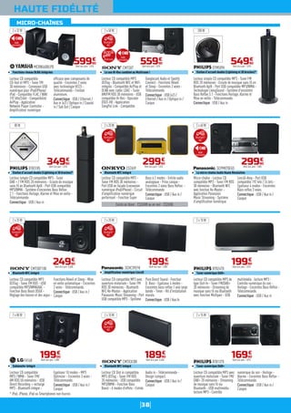 38
HAUTE FIDÉLITÉ
Lecteur CD compatible
CD-Text et MP3 - Tuner FM
30 mémoires - Connexion USB
numérique pour iPod/iPhone/
iPad - Compatible FLAC / WAV
192 kHz/24bit - Compatibilité
AirPlay - Application
Network Player Controller -
Amplificateur numérique
efficace avec composants de
qualité - Enceintes 2 voies
avec technologie VCCS -
Télécommande - Finition
aluminium.
Connectique : USB / Ethernet /
Aux in (x2) / Optique in / Coaxial
in / Sub Out / Casque
MCRN560BLPB
Fonctions réseau DLNA intégrées
59990
€
Dont éco-part. 1,01€
2 x 32 W
Lecteur CD compatible MP3
iD3Tag - Bluetooth NFC et WiFi
intégrés - Compatible AirPlay et
DLNA avec codec LDAC - Tuner
AM/FM RDS 30 mémoires - USB
compatible Hi-Res - Upscaler
DSEE-HX - Application
SongPal Link - Compatible
Googlecast Audio et Spotify
Connect - Fonctions Réveil
et Sleep - Enceintes 2 voies -
Télécommande.
Connectique : USB (x2) /
Ethernet / Aux in / Optique in /
Casque
CMTSX7
Le son Hi-Res combiné au Multiroom !
55990
€
Dont éco-part. 1,01€
2 x 50 W
Lecteur simple CD compatible MP3 - Tuner
DAB + / FM RDS 20 mémoires - Ecoute de musique
sans fil en Bluetooth AptX - Port USB compatible
MP3/WMA - Système d'enceintes Bass Reflex
2.1 - Fonctions Horloge, Alarme et Mise en veille -
Télécommande.
Connectique : USB / Aux in
DTB3185
Station d'accueil double (Lightning et 30 broches)*
34990
€
Dont éco-part. 1,01€
80 W
Lecteur CD compatible MP3
ID3Tag - Tuner FM RDS - USB
compatible MP3/WMA/AAC -
Fonction Bass Boost DSGX -
Réglage des basses et des aigus -
Fonctions Réveil et Sleep - Mise
en veille automatique - Enceintes
2 voies - Télécommande.
Connectique : USB / Aux in /
Casque
CMTSBT100
Bluetooth NFC intégré
24990
€
Dont éco-part. 0,60€
2 x 25 W
Lecteur CD compatible
MP3 / WMA - Tuner FM/
AM RDS 50 mémoires - USB
Direct Recording + recharge
MP3 - Bluetooth intégré -
Egaliseur 10 modes - MP3
Optimizer - Enceintes 3 voies -
Télécommande.
Connectique : USB / Aux in /
Casque
FA168
Subwoofer intégré
19900
€
Dont éco-part. 1,00€
2 x 80 W
Existe en blanc : CS265W ou en noir : CS265B.
Lecteur CD compatible MP3 -
Tuner FM RDS 30 mémoires -
Port USB en façade (connexion
numérique iPod/iPhone) - Circuit
d'amplification numérique
performant - Fonction Super
Bass à 2 modes - Entrée audio
analogique - Prise casque -
Enceintes 2 voies Bass Reflex -
Télécommande.
Connectique : USB / Aux in /
Casque
CS265Y
Bluetooth NFC intégré
29990
€
Dont éco-part. 1,01€
2 x 20 W
Lecteur CD compatible MP3 avec
ouverture motorisée - Tuner FM
RDS 30 mémoires - Bluetooth
NFC Re-Master - Application
Panasonic Music Streaming - Port
USB compatible MP3 - Système
Pure Direct Sound - Fonction
D. Bass - Egaliseur 4 modes -
Enceintes bass-reflex 1 voie large
bande - Timer - Kit d'installation
murale.
Connectique : USB / Aux In
SCHC39EFK
Amplificateur numérique LincsD
19990
€
Dont éco-part. 1,00€
2 x 20 W
Lecteur CD Slot in compatible
MP3 iD3Tag - Tuner FM RDS
20 mémoires - USB compatible
MP3/WMA - Fonction Bass
Boost - 6 modes d'effets - Entrée
Audio in - Télécommande -
Design compact.
Connectique : USB / Aux in /
Casque
CMTX3CDB
Bluetooth NFC intégré
2 x 10 W
Lecteur simple CD compatible MP3 - Tuner FM
RDS 20 mémoires - Ecoute de musique sans fil en
Bluetooth AptX - Port USB compatible MP3/WMA -
Technologie LivingSound - Système d'enceintes
Bass Reflex 3.1 - Fonctions Horloge, Alarme et
Mise en veille - Télécommande.
Connectique : USB / Aux in
DTM5096
Station d'accueil double (Lightning et 30 broches)*
200 W
Micro-chaîne - Lecteur CD
compatible MP3 - Tuner FM RDS
30 mémoires - Bluetooth NFC
avec fonction Re-Master -
Application Panasonic
Music Streaming - Système
d'amplification numérique
LincsD-Amp - Port USB
compatible 192 kHz / 24 bits -
Egaliseur 4 modes - Enceintes
Bass-reflex 3 voies.
Connectique : USB / Aux in /
Casque
SCPMX70EGS
La micro-chaîne Audio Haute Résolution
29990
€
Dont éco-part. 1,00€
2 x 60 W
Lecteur CD compatible MP3 de
type Slot-In - Tuner FM/DAB+
20 mémoires - Streaming de
musique sans fil via Bluetooth
avec fonction Multipair - USB
multimédia : lecture MP3 -
Contrôle numérique du son -
Horloge - Enceintes Bass Reflex -
Télécommande.
Connectique : USB / Aux in
BTB2470
Tuner numérique DAB+
19990
€
Dont éco-part. 1,01€
2 x 10 W
Lecteur CD compatible MP3 avec
ouverture motorisée - Tuner FM/
DAB+ 20 mémoires - Streaming
de musique sans fil via
Bluetooth - USB multimédia :
lecture MP3 - Contrôle
numérique du son - Horloge -
Alarme - Enceintes Bass Reflex -
Télécommande.
Connectique : USB / Aux in /
Casque
BTB1370
Tuner numérique DAB+
2 x 15 W
* iPod, iPhone, iPad ou Smartphones non fournis
16990
€
Dont éco-part. 1,01€
54990
€
Dont éco-part. 1,01€
18990
€
Dont éco-part. 0,36€
MICRO-CHAÎNES
Audio
hauterésolution
Audio
hauterésolutionMultiroom
BluetoothTM
NFC
BluetoothTM
NFC
BluetoothTM
NFC
Audio
hauterésolution
BluetoothTM
NFC
BluetoothTM
NFC
BluetoothTM
NFC
 