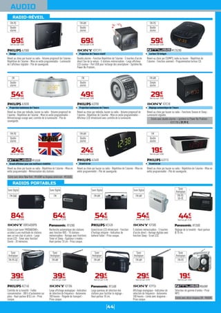 44
RADIOS PORTABLES
RADIO-RÉVEIL
AUDIO
Réveil au choix par buzzer ou radio - Volume progressif de l'alarme -
Répétition de l'alarme - Mise en veille programmable - Luminosité
de l'afficheur réglable - Pile de sauvegarde.
AJ7000
Design
6999
€
Dont éco-part. 0,06€
FM-PO
Double
alarme
Double alarme - Fonction Répétition de l'alarme - 5 touches d'accès
direct Son de la nature - 5 stations mémorisables - Large afficheur
LCD couleur - Port USB pour recharge des smartphone - Système No
Power No Problem..
ICFC1PJ
Projecteur de l'heure rotatif
6999
€
Dont éco-part. 0,10€
FM-AM
Double
alarme
Réveil au choix par mélodie, buzzer ou radio - Volume progressif de
l'alarme - Répétition de l'alarme - Mise en veille programmable -
Afficheur LCD rétroéclairé avec contrôle de la luminosité.
AJ3700
Projection lumineuse de l'heure
4999
€
Dont éco-part. 0,05€
FM
Double
alarme
Réveil au choix par buzzer ou radio - Répétition de l'alarme - Mise en
veille programmable - Pile de sauvegarde.
AJ3400
Grand écran
2499
€
Dont éco-part. 0,05€
FM-AM
Double
alarme
Réveil au choix par mélodie, buzzer ou radio - Volume progressif de
l'alarme - Répétition de l'alarme - Mise en veille programmable -
Rétroéclairage orange avec contrôle de la luminosité - Pile de
sauvegarde.
AJ5030
Projection lumineuse de l'heure
5499
€
Dont éco-part. 0,06€
FM
Double
alarme
Existe avec décor New York : M165NY ou drapeau américain : M165US.
Réveil au choix par buzzer ou radio - Répétition de l'alarme - Mise en
veille programmable - Mémorisation des stations
M165UK
Grand afficheur pour une meilleure visibilité
2499
€
Dont éco-part. 0,05€
FM-PO
Double
alarme
Grâce à son tuner FM/DAB/DAB+,
accédez à une multitude de stations
avec un son clair et précis - Large
écran LCD - Timer avec fonction
Sieste - 20 mémoires.
XDRS40DBPB
8499
€
Dont éco-part. 0,05€
Tuner Digital
FM-DAB
Contrôle de la tonalité - Faible
consommation : 300 h d'autonomie sur
piles - Haut-parleur Ø 8,5 cm - Prise
casque.
AE2160
3999
€
Dont éco-part. 0,05€
Tuner
Analogique
FM-PO-GO
Recherche automatique des stations
avec fonction RDS - 10 stations
mémorisables - Horloge avec fonctions
Timer et Sleep - Egaliseur 4 modes -
Haut-parleur 10 cm - Prise casque.
RFU300
6499
€
Dont éco-part. 0,10€
Tuner Digital
FM
Large affichage analogique - Indicateur
de sélection de fréquence - Autonomie
100 heures - Poignée de transport -
Prise casque.
ICF306
3999
€
Dont éco-part. 0,06€
Tuner
Analogique
FM-AM
Grand écran LCD rétroéclairé - Fonction
d'horloge intégrée - Indicateur de
batterie faible - Prise casque.
AE2430
5499
€
Dont éco-part. 0,05€
Tuner Digital
FM-AM
Large panneau de sélection des
stations pour faciliter le réglage -
Haut-parleur 10 cm.
RF2400
2999
€
Dont éco-part. 0,10€
Tuner
Analogique
FM-AM
5 stations mémorisables - 5 touches
d'accès direct - Horloge digitale avec
fonction Sleep - Ecran LCD.
ICFS80
5499
€
Dont éco-part. 0,06€
Tuner Digital
FM-AM
Affichage analogique - Indicateur de
sélection de fréquence - Autonomie
100 heures - Livrée avec dragonne -
Prise casque.
ICFP26
2999
€
Dont éco-part. 0,01€
Tuner
Analogique
FM-AM
Réglage de la tonalité - Haut-parleur
Ø 10 cm.
RF3500
4499
€
Dont éco-part. 0,10€
Tuner
Analogique
FM-PO-
GO-OC
Existe avec décor drapeau UK : M60UK.
Sélecteur de gamme d'ondes - Prise
MP3
M060NY
1999
€
Dont éco-part. 0,05€
Tuner
Analogique
FM-PO
Réveil au choix par CD/MP3, radio ou buzzer - Répétition de
l'alarme - Fonction sommeil - Programmation lecteur CD.
M125CRB
Lecteur CD intégré
5999
€
Dont éco-part. 0,05€
FM-PO
Double
alarme
Existe avec double alarme + système no Power No Problem :
ICFC1TB à 39,99 €.
Réveil au choix par buzzer ou radio - Fonctions Snooze et Sleep -
Luminosité réglable.
ICFC1B
Réglage automatique de l'heure
2999
€
Dont éco-part. 0,05€
FM-AM
Simple
alarme
Réveil au choix par buzzer ou radio - Répétition de l'alarme - Mise en
veille programmable - Pile de sauvegarde.
AJ3115
Grand écran
1999
€
Dont éco-part. 0,05€
FM
Double
alarme
 