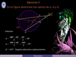 Ejercicio 3
En la figura determine los valores de α, β y δ.
• Solución:
Ángulos adyacentes suplementarios.
Matemática