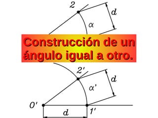 Construcción de unConstrucción de un
ángulo igual a otro.ángulo igual a otro.
 