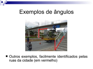 Exemplos de ângulos Outros exemplos, facilmente identificados pelas ruas da cidade (em vermelho) 