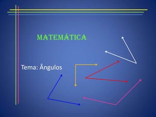 Matemática Tema: Ângulos 