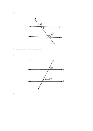 d)




2) Sabendo que r // a , calcule x:

a)




b)
 