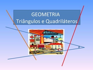 GEOMETRIA  Triângulos e Quadriláteros 