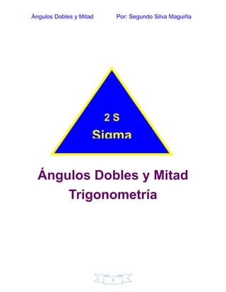 Ángulos Dobles y Mitad Por: Segundo Silva Maguiña
1
Ángulos Dobles y Mitad
Trigonometría
2 S
Sigma
 
