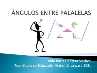 Aldo Boris Cabrera Vilches
Pos- título en Educación Matemática para EGB.
 