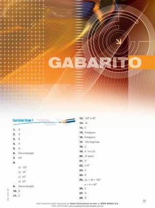 25
EM_V_MAT_026
A1.	
A2.	
B3.	
A4.	
A5.	
Demonstração6.	
95°7.	
8.	
120°a)	
18ºb)	
40°c)	
55ºd)	
Demonstração9.	
B10.	
C11.	
140° e 40°12.	
1813.	
C14.	
Eneágono.15.	
Eneágono.16.	
135 diagonais.17.	
C18.	
9, 14 e 2019.	
20 lados20.	
A21.	
216°22.	
C23.	
B24.	
225.	 + 2 = 180°
+ = 90°
C26.	
D27.	
D28.	
Esse material é parte integrante do Aulas Particulares on-line do IESDE BRASIL S/A,
mais informações www.aulasparticularesiesde.com.br
 