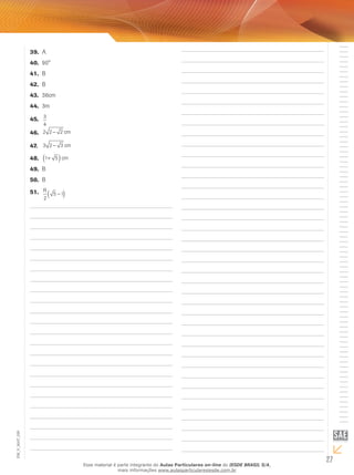 27
EM_V_MAT_026
A39.	
90°40.	
B41.	
B42.	
36cm43.	
3m44.	
3
4
45.	
2 2 2− cm46.	
3 2 3− cm47.	
1 5+( )cm48.	
B49.	
B50.	
R
2
5 1−( )51.	
Esse material é parte integrante do Aulas Particulares on-line do IESDE BRASIL S/A,
mais informações www.aulasparticularesiesde.com.br
 