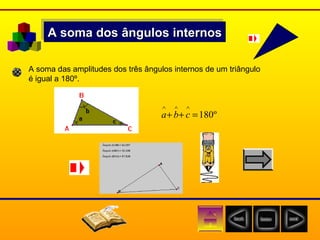 A soma dos ângulos internos A soma das amplitudes dos três ângulos internos de um triângulo  é igual a 180º.   